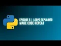 Python Programming - Episode 5 Loops Explained while for