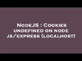 NodeJS Cookies undefined on node localhost