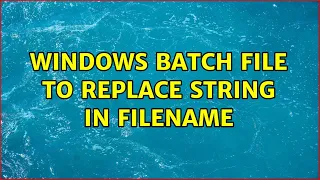 Windows Batch File to Replace String in Filename 3 Solutions