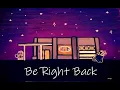 Be right back screen, three hour and thirty six minute version