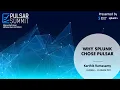 Why Splunk Chose Pulsar Karthik Ramasamy