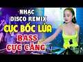 Lagu Nhạc Sống Disco Remix DJ CỰC BỐC Bass Căng Đét - Nhạc Remix Không Lời - Nhạc Test Loa Chuẩn Nhất