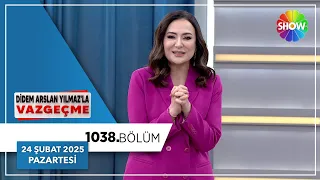 Didem Arslan Yılmaz'la Vazgeçme 1038. Bölüm | 24 Şubat 2025