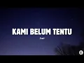 Download Lagu Kami Belum Tentu - .Feast // Lirik Lagu
