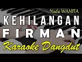 Download Lagu KEHILANGAN - FIRMAN || KARAOKE VERSI DANGDUT KOPLO NADA CEWEK