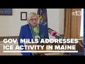 Disruptive Gov Mills criticizes ICE for not releasing information on activity in Maine