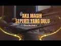 Download Lagu Aku Masih Seperti yang Dulu Cover Bung Andri S: Bikin Nostalgia