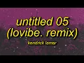 Download Lagu Kendrick Lamar - Untitled 05 (LoVibe. Remix) Lyrics