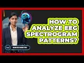 How to Analyze EEG Spectrogram Patterns