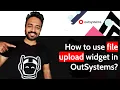 How to use file upload widget in OutSystems