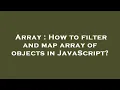 Array How to filter and map array of objects in JavaScript