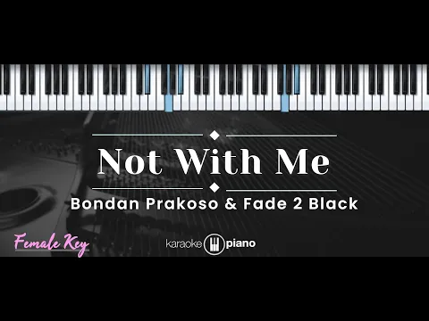 Download MP3 Not With Me – Bondan Prakoso \u0026 Fade 2 Black (KARAOKE PIANO - FEMALE KEY)