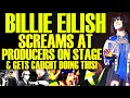 Billie Eilish SCREAMS At Producers On STAGE After Doing The DUMBEST THING YET This Gets BAD