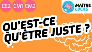 Philosophie : C'est quoi être juste ? CM1 - CM2 - Cycle 3