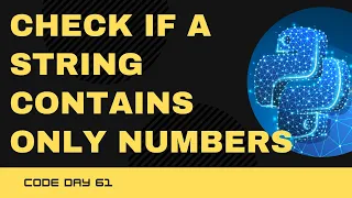 Code 61 Check if a string contains only numbers isnumeric in Python 365 Days of Code