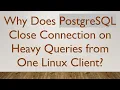 Why Does PostgreSQL Close Connection on Heavy Queries from One Linux Client