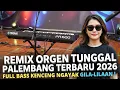 Lagu REMIX ORGEN TUNGGAL PALEMBANG TERBARU 2026 FULL BASS KENCENG NGAYAK GILA GILAAN 