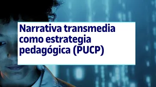 Narrativa transmedia como estrategia pedagógica (PUCP) | UOC2TheFuture