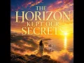 THE HORIZON KEPT OUR SECRETS