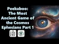 Peekaboo The Most Ancient Game of the Cosmos Ephesians Part 1