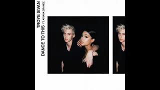 Troye Sivan - Dance to This ft. Ariana Grande (Extended Version)
