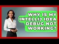 Why Is My IntelliJ IDEA Debug Not Working - Learn To Troubleshoot