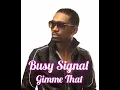 Busy Signal - Gimme That [Slow Motion Riddim] (July 2023)