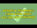 DevOps SysAdmins Linux bond mode 802 3ad not activated 3 Solutions