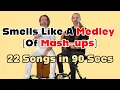 Download Lagu Smells Like A Medley (Of Mash-ups) - 22 Songs in 90 seconds