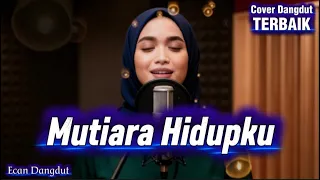 mutiara hidupku cover dangdut syahdu terbaik ecan dangdut