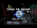 Download Lagu DJ NANGIS TAK ASOARAH | Karya Ahmed Habsy | Slow Full Bass