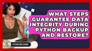 What Steps Guarantee Data Integrity During Python Backup And Restore - Python Code School
