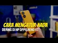 Lagu Cara Mengatur Nada Dering Di HP OPPO Reno 8t  - Dengan Nada Bawaan Dan MP3