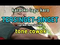 TERSINGET SINGET (karaoke) Cipt.Alm Reno Surbakti @Gorgo Tigan Channel #karaoke #lagu karo