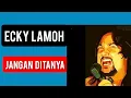 Download Lagu Eki  Lamoh - Jangan ditanya