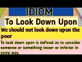 To look down upon Idiom Idioms Idiomatic Expressions look down upon