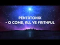 Download Lagu Pentatonix - O Come, All Ye Faithful (Lyrics)