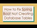 How to Fix Spring Boot Not Creating Database Tables