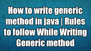 How to write generic method in java Rules to follow While Writing Generic method