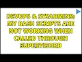 DevOps SysAdmins My bash scripts are not working when called through supervisord 2 Solutions