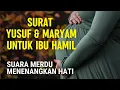 Surat Yusuf dan Maryam Merdu Untuk Ibu Hamil, Kesehatan Kandungan dan Kecerdasan Otak Janin