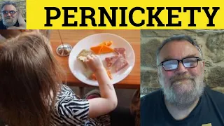 Define Pernickety - Pernickety Explained