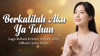 berkatilah aku ya tuhan lagu rohani kristen terbaru 2026 penuh doa u0026 penyerahan hati