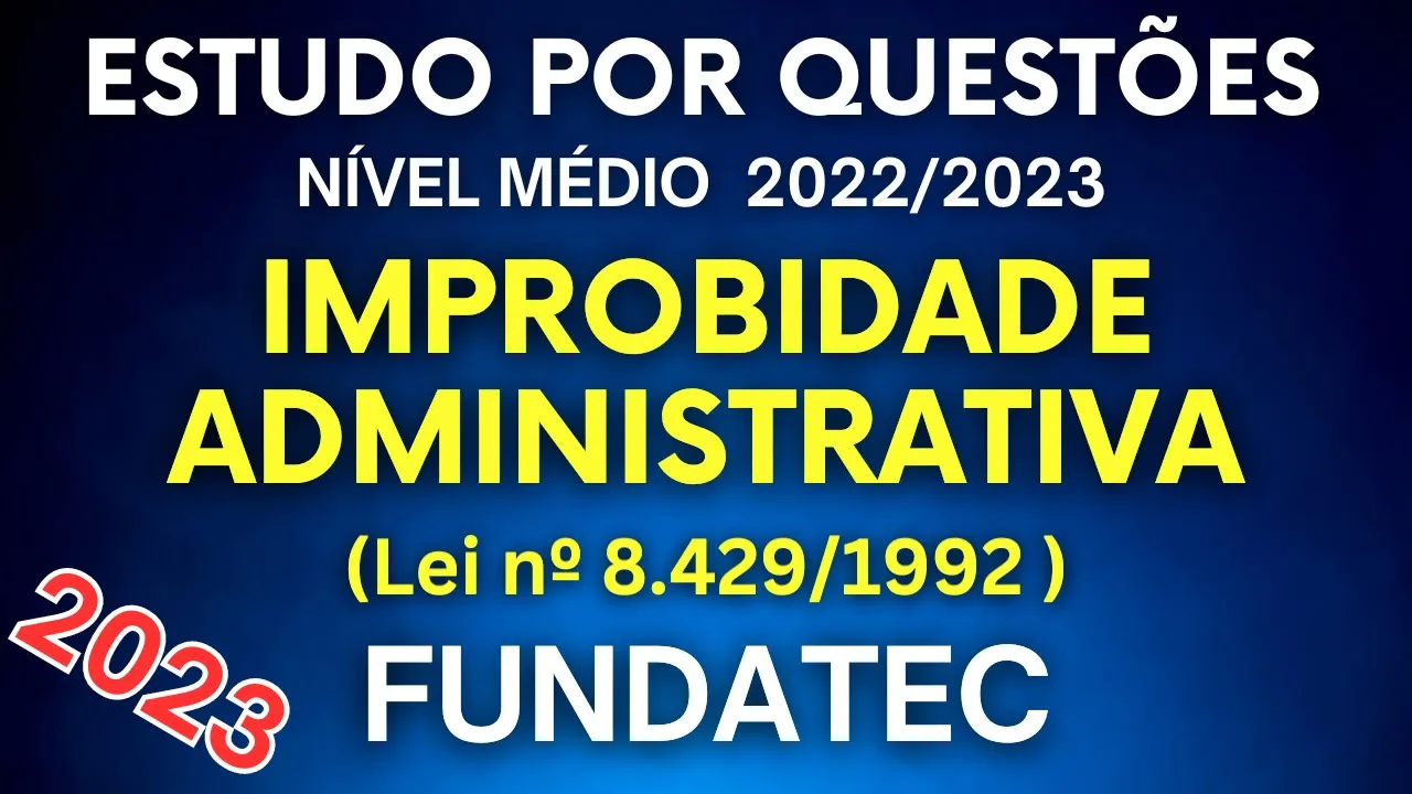 SIMULADO 50 QUESTÕES Lei de Improbidade Administrativa 2023 FUNDATEC