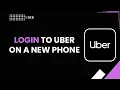 HOW TO LOGIN TO UBER ON A NEW PHONE