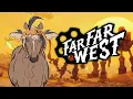 FAR FAR WEST YEEHAW GIDDY UP