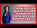 How Do You Serialize and Deserialize Data in Flask Server Logic - Server Logic Simplified