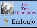 Los Tres Diamantes: Embrujo  -  (letra y acordes)