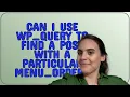 Wordpress Can I use WP - Query to find a post with a particular menu