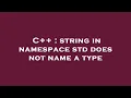 C string in namespace std does not name a type